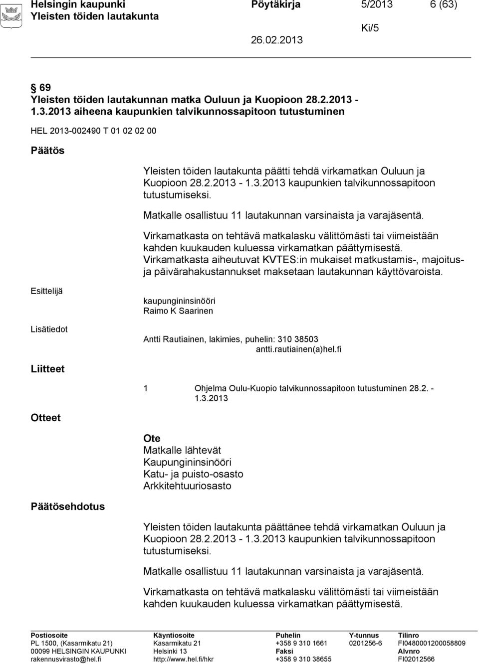 Virkamatkasta on tehtävä matkalasku välittömästi tai viimeistään kahden kuukauden kuluessa virkamatkan päättymisestä.