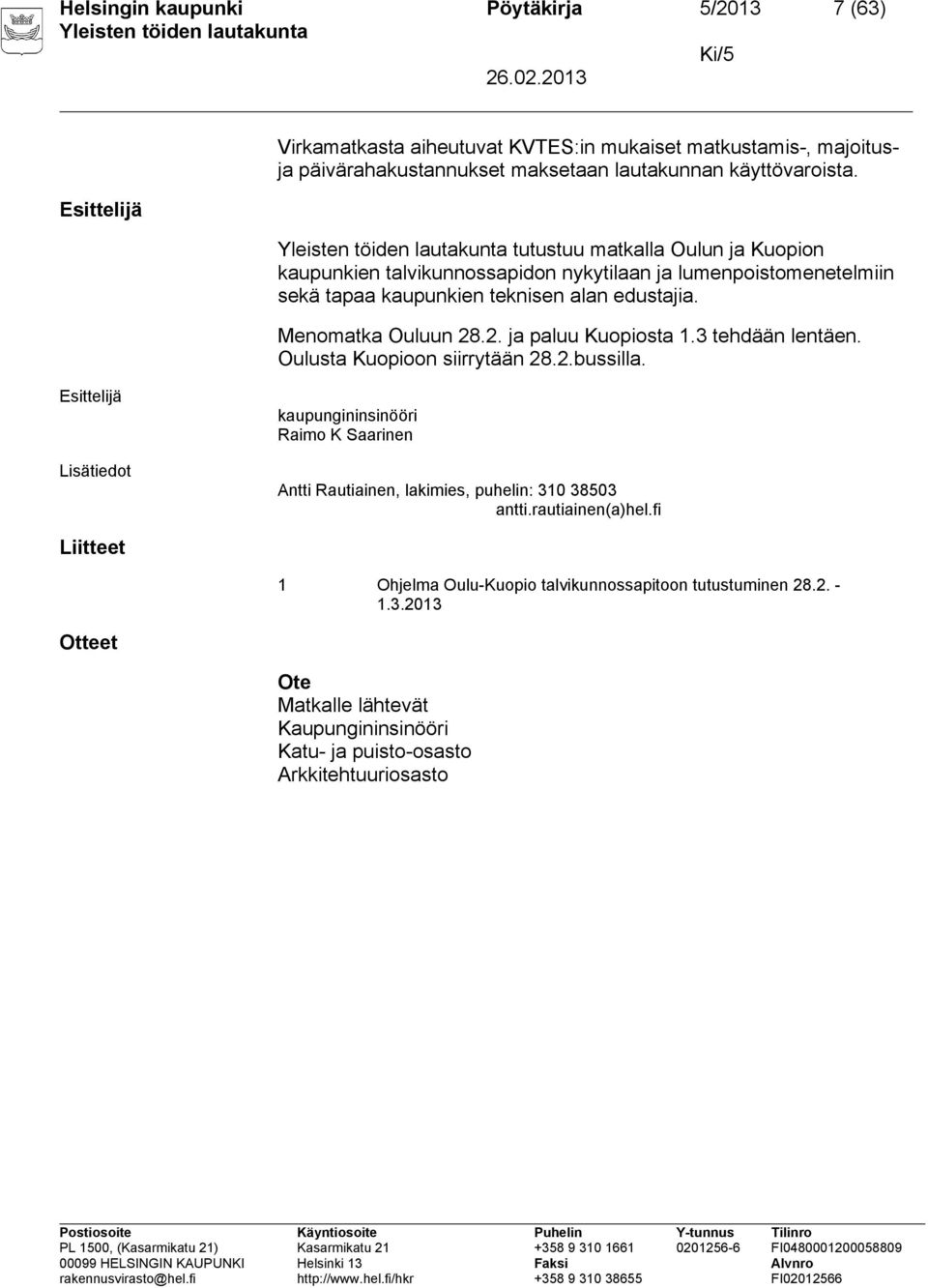 .2. ja paluu Kuopiosta 1.3 tehdään lentäen. Oulusta Kuopioon siirrytään 28.2.bussilla.