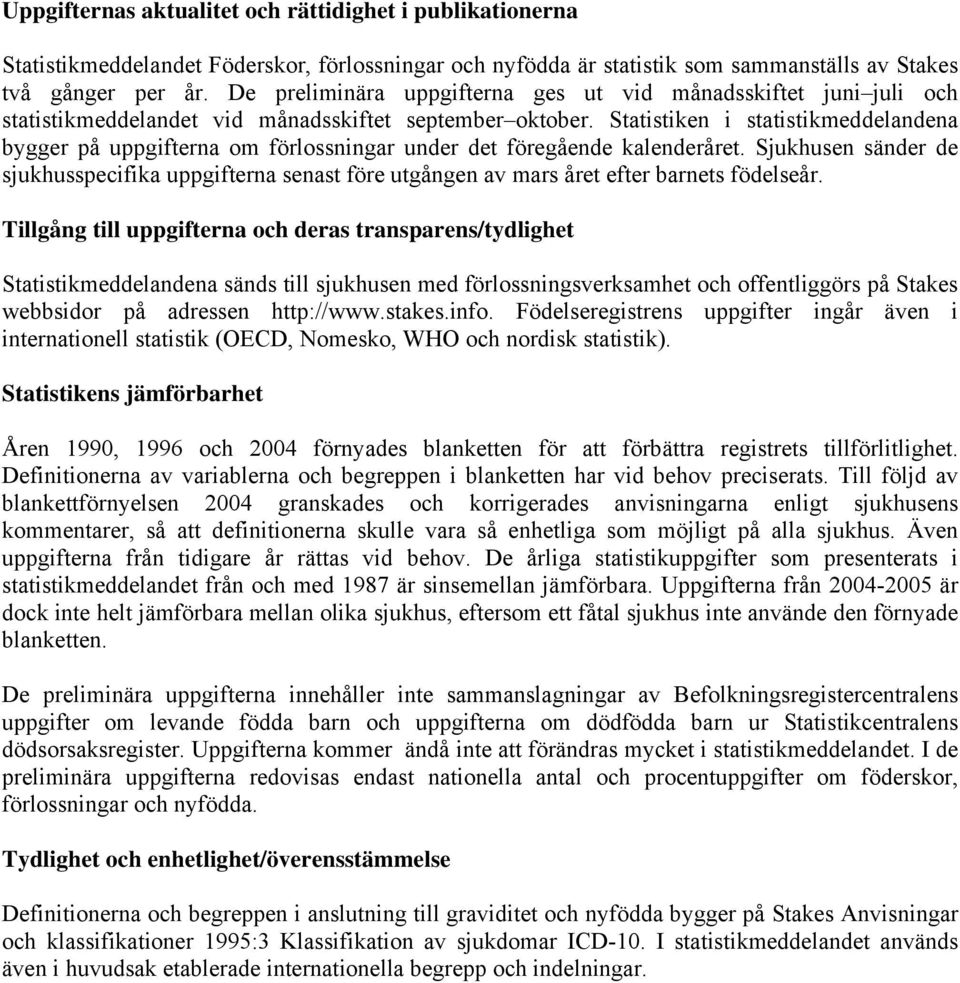 Statistiken i statistikmeddelandena bygger på uppgifterna om förlossningar under det föregående kalenderåret.