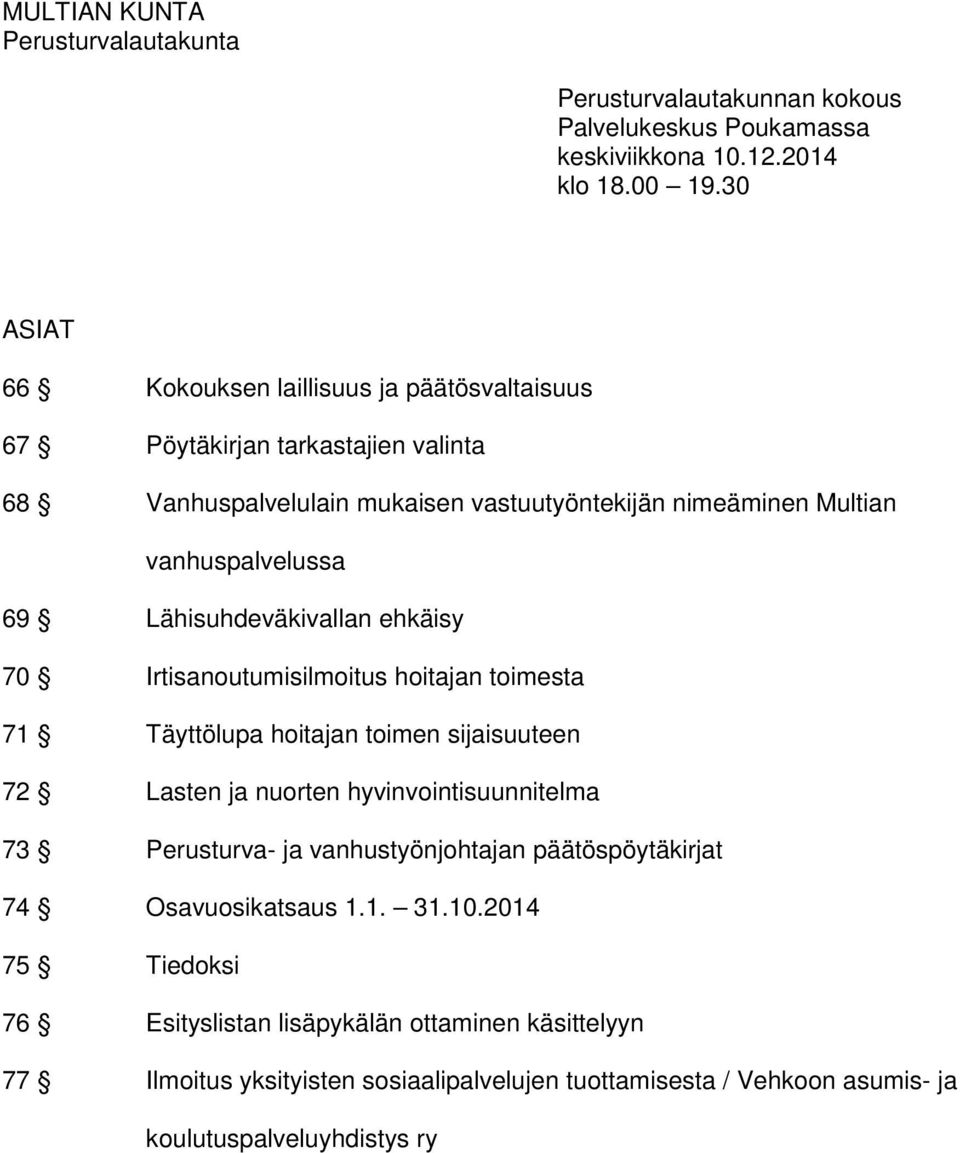 Lähisuhdeväkivallan ehkäisy 70 Irtisanoutumisilmoitus hoitajan toimesta 71 Täyttölupa hoitajan toimen sijaisuuteen 72 Lasten ja nuorten hyvinvointisuunnitelma 73 Perusturva- ja