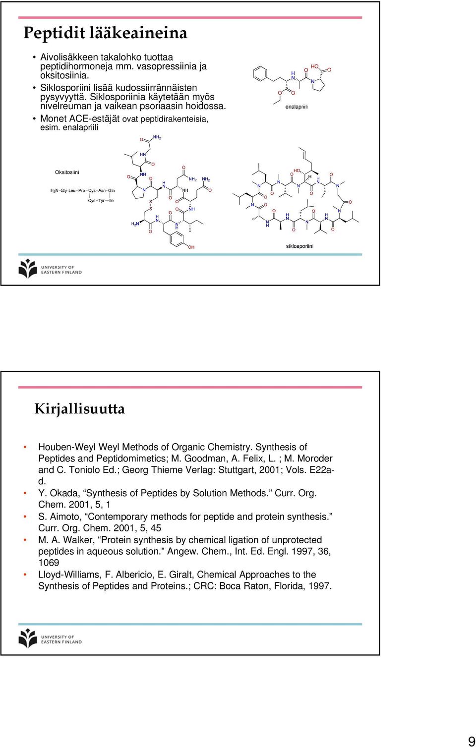 Synthesis of eptides and eptidomimetics; M. Goodman, A. Felix, L. ; M. Moroder and C. Toniolo Ed.; Georg Thieme Verlag: Stuttgart, 2001; Vols. E22ad. Y. kada, Synthesis of eptides by Solution Methods.
