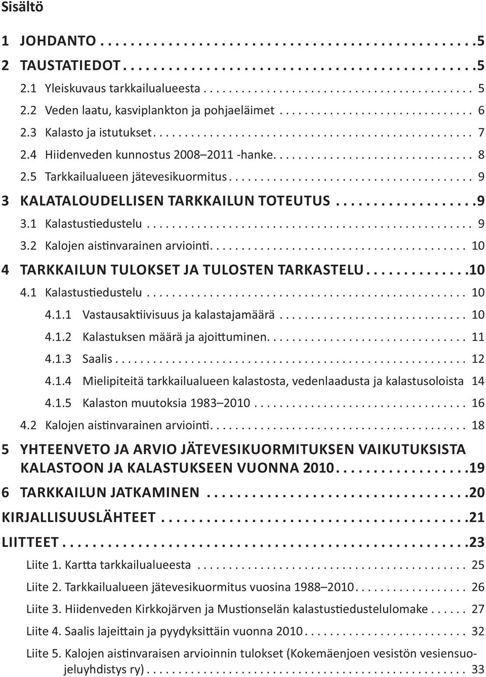 ..10 10 10 11 12 14 16 18 5 YHTEENVETO JA ARVIO JÄTEVESIKUORMITUKSEN VAIKUTUKSISTA KALASTOON
