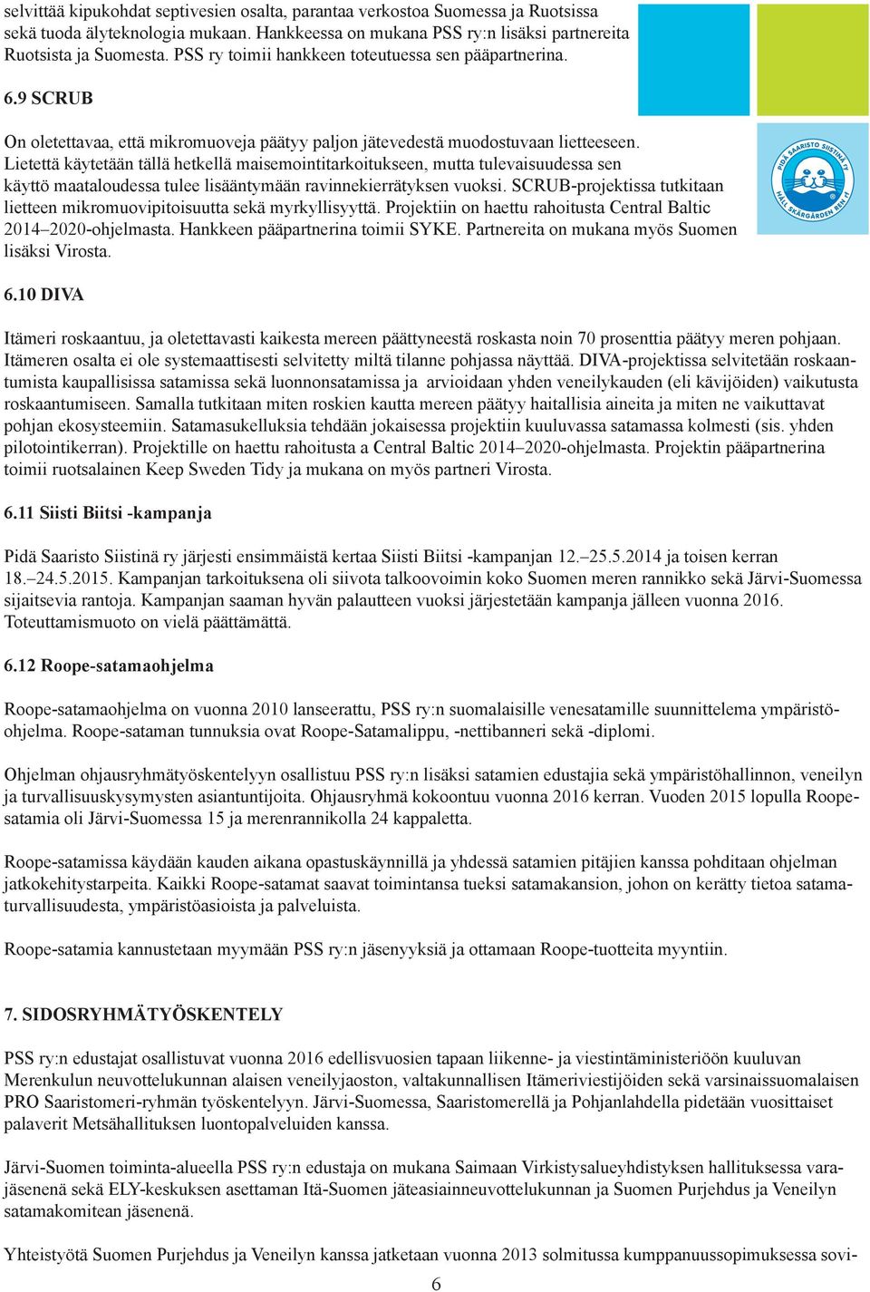 Lietettä käytetään tällä hetkellä maisemointitarkoitukseen, mutta tulevaisuudessa sen käyttö maataloudessa tulee lisääntymään ravinnekierrätyksen vuoksi.