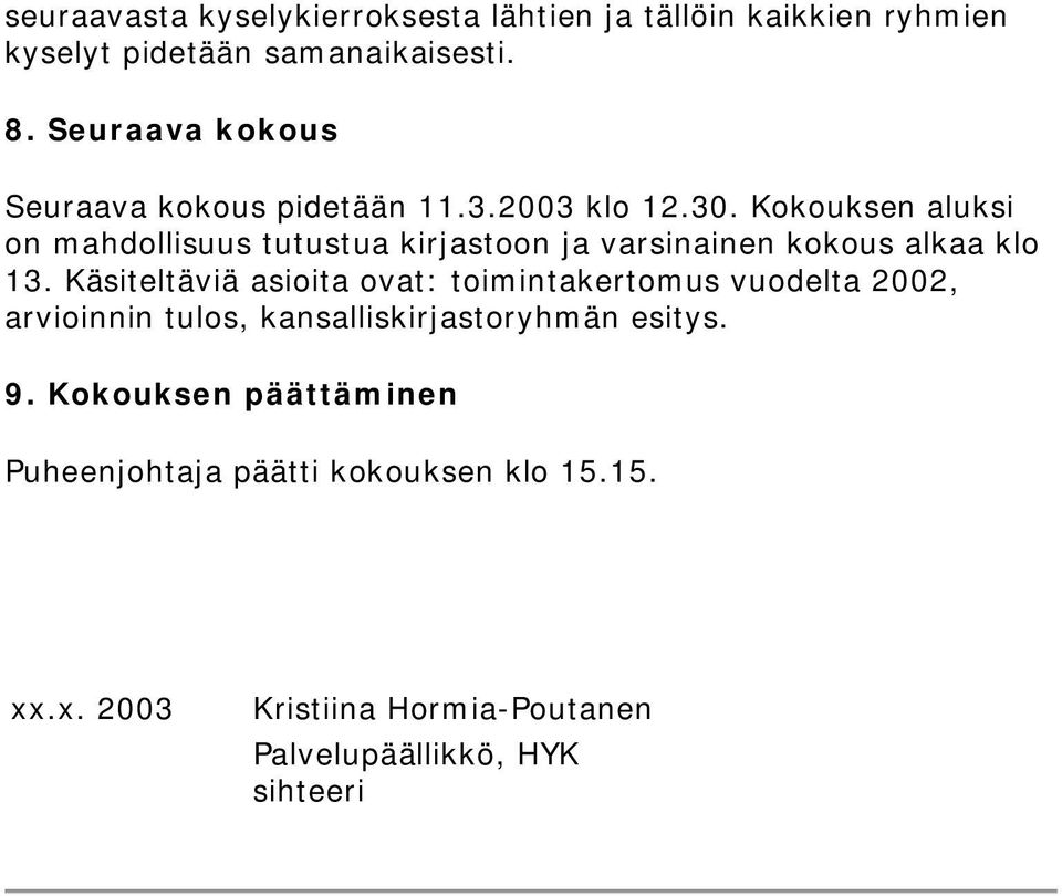 Kokouksen aluksi on mahdollisuus tutustua kirjastoon ja varsinainen kokous alkaa klo 13.