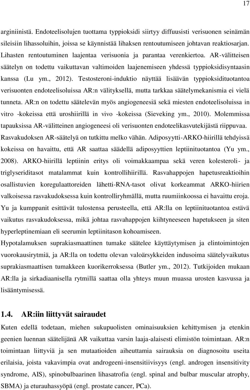 Testosteroni-induktio näyttää lisäävän typpioksidituotantoa verisuonten endoteelisoluissa AR:n välityksellä, mutta tarkkaa säätelymekanismia ei vielä tunneta.