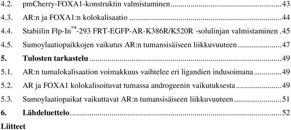 AR:n tumalokalisaation voimakkuus vaihtelee eri ligandien indusoimana... 49 5.2.