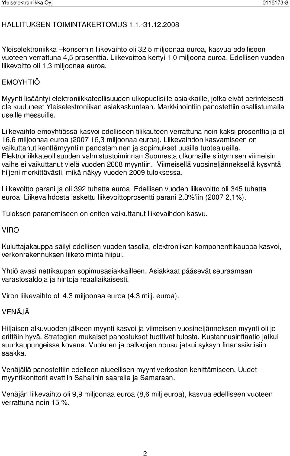 EMOYHTIÖ Myynti lisääntyi elektroniikkateollisuuden ulkopuolisille asiakkaille, jotka eivät perinteisesti ole kuuluneet Yleiselektroniikan asiakaskuntaan.