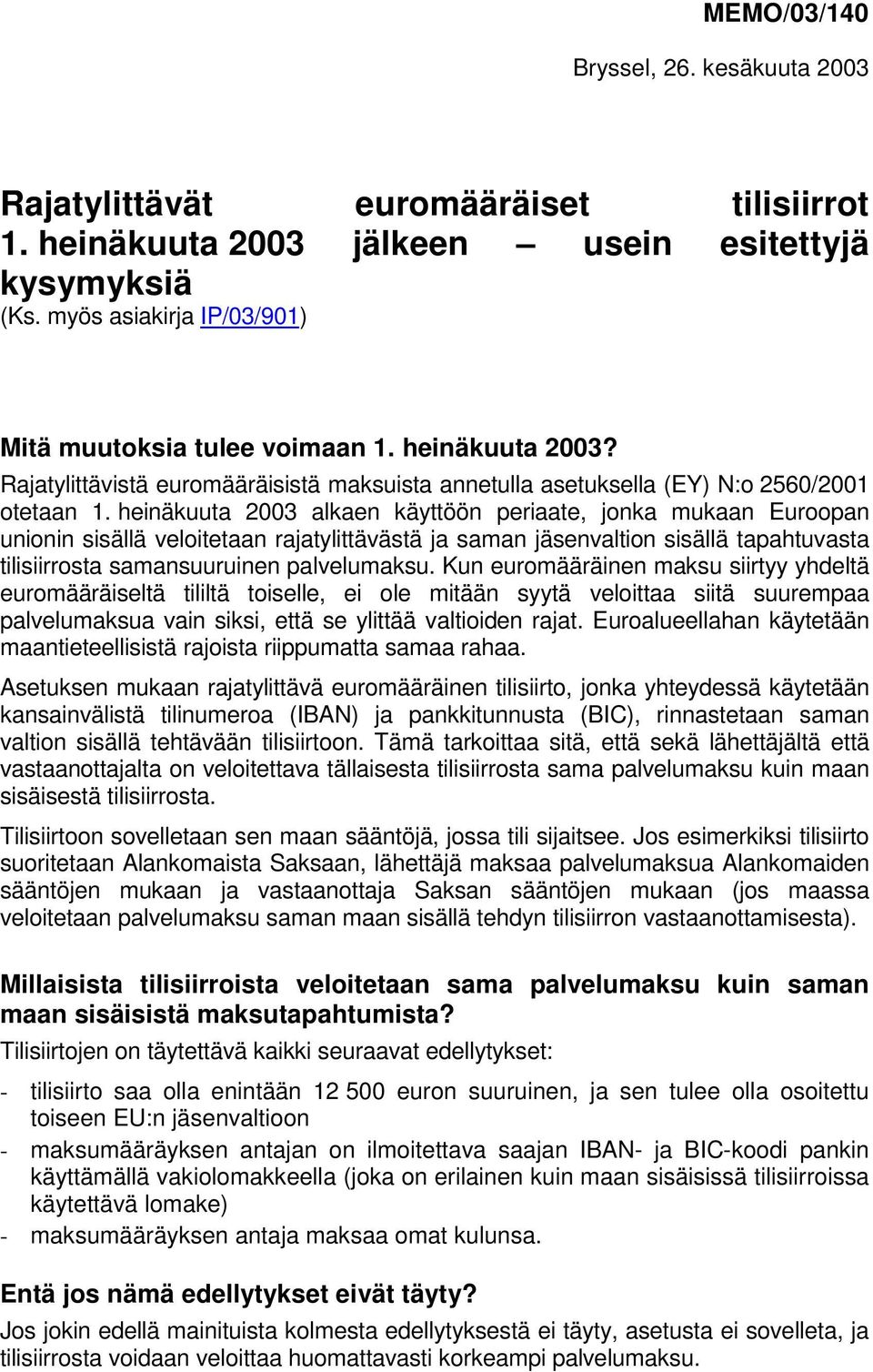 heinäkuuta 2003 alkaen käyttöön periaate, jonka mukaan Euroopan unionin sisällä veloitetaan rajatylittävästä ja saman jäsenvaltion sisällä tapahtuvasta tilisiirrosta samansuuruinen palvelumaksu.