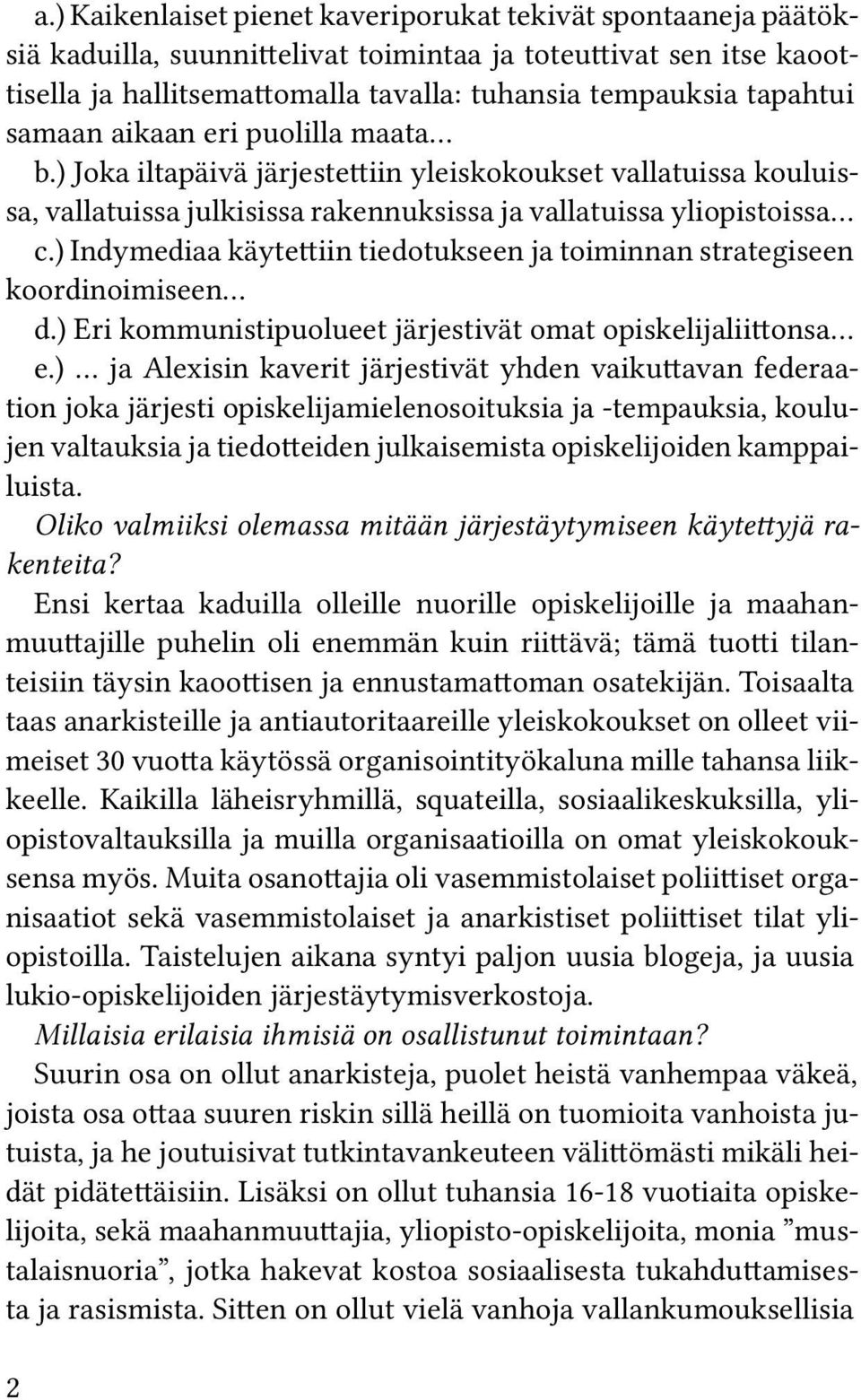 ) Indymediaa käytettiin tiedotukseen ja toiminnan strategiseen koordinoimiseen d.) Eri kommunistipuolueet järjestivät omat opiskelijaliittonsa e.