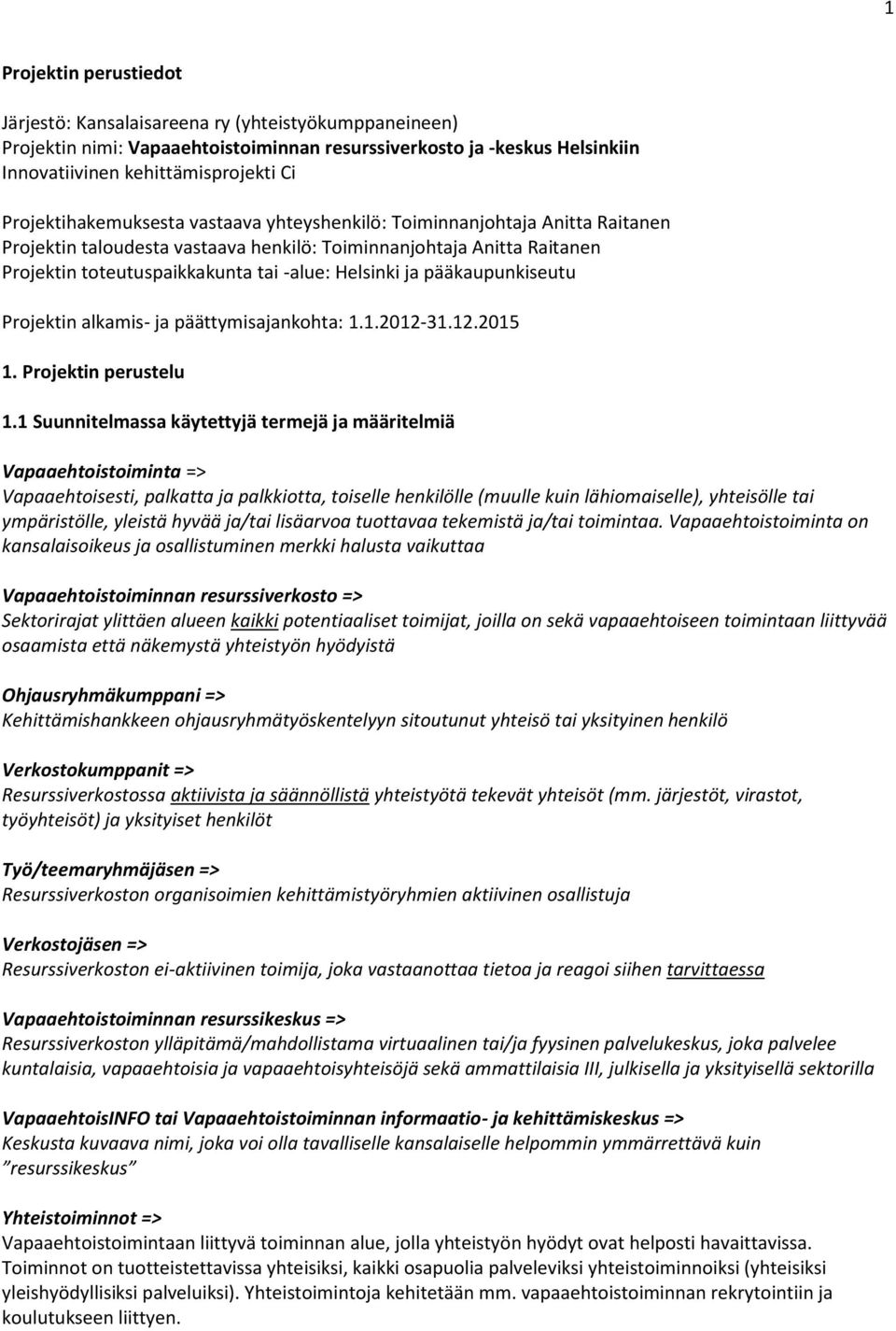 ja pääkaupunkiseutu Projektin alkamis- ja päättymisajankohta: 1.1.2012-31.12.2015 1. Projektin perustelu 1.