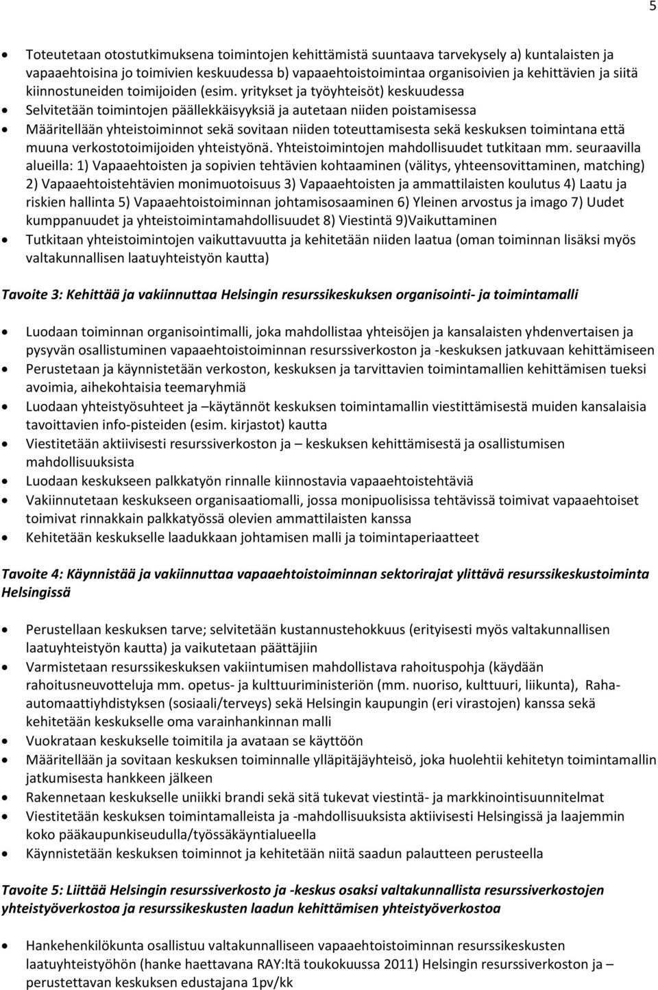 yritykset ja työyhteisöt) keskuudessa Selvitetään toimintojen päällekkäisyyksiä ja autetaan niiden poistamisessa Määritellään yhteistoiminnot sekä sovitaan niiden toteuttamisesta sekä keskuksen