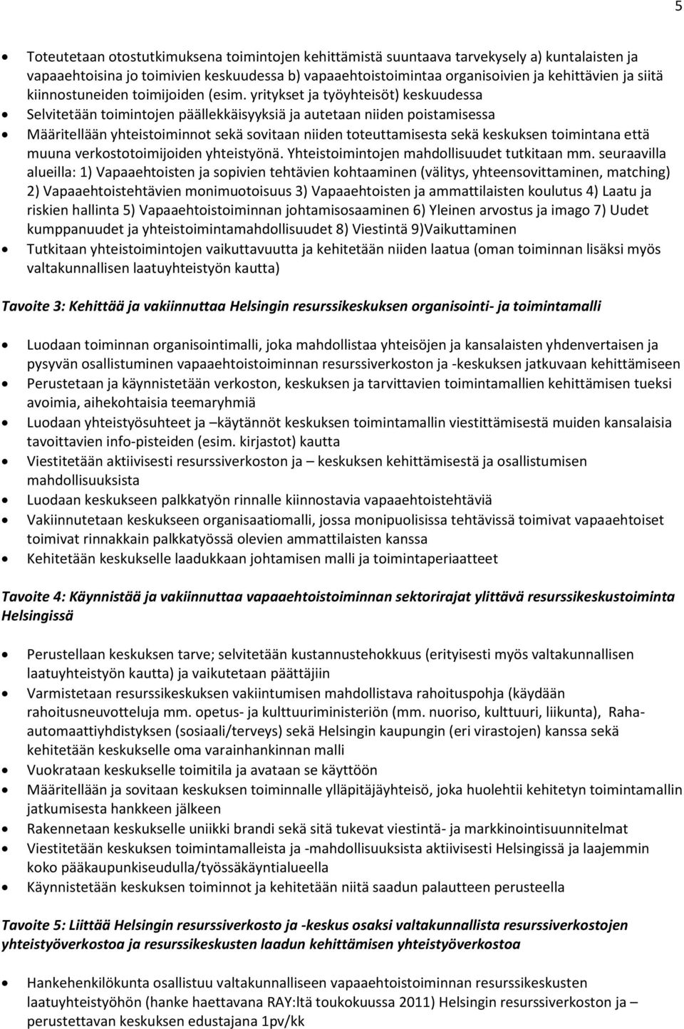 yritykset ja työyhteisöt) keskuudessa Selvitetään toimintojen päällekkäisyyksiä ja autetaan niiden poistamisessa Määritellään yhteistoiminnot sekä sovitaan niiden toteuttamisesta sekä keskuksen