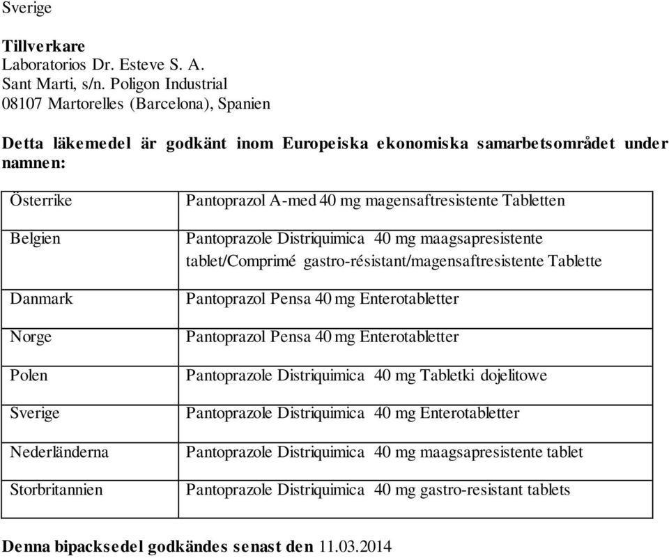 Nederländerna Storbritannien Pantoprazol A-med 40 mg magensaftresistente Tabletten Pantoprazole Distriquimica 40 mg maagsapresistente tablet/comprimé gastro-résistant/magensaftresistente Tablette