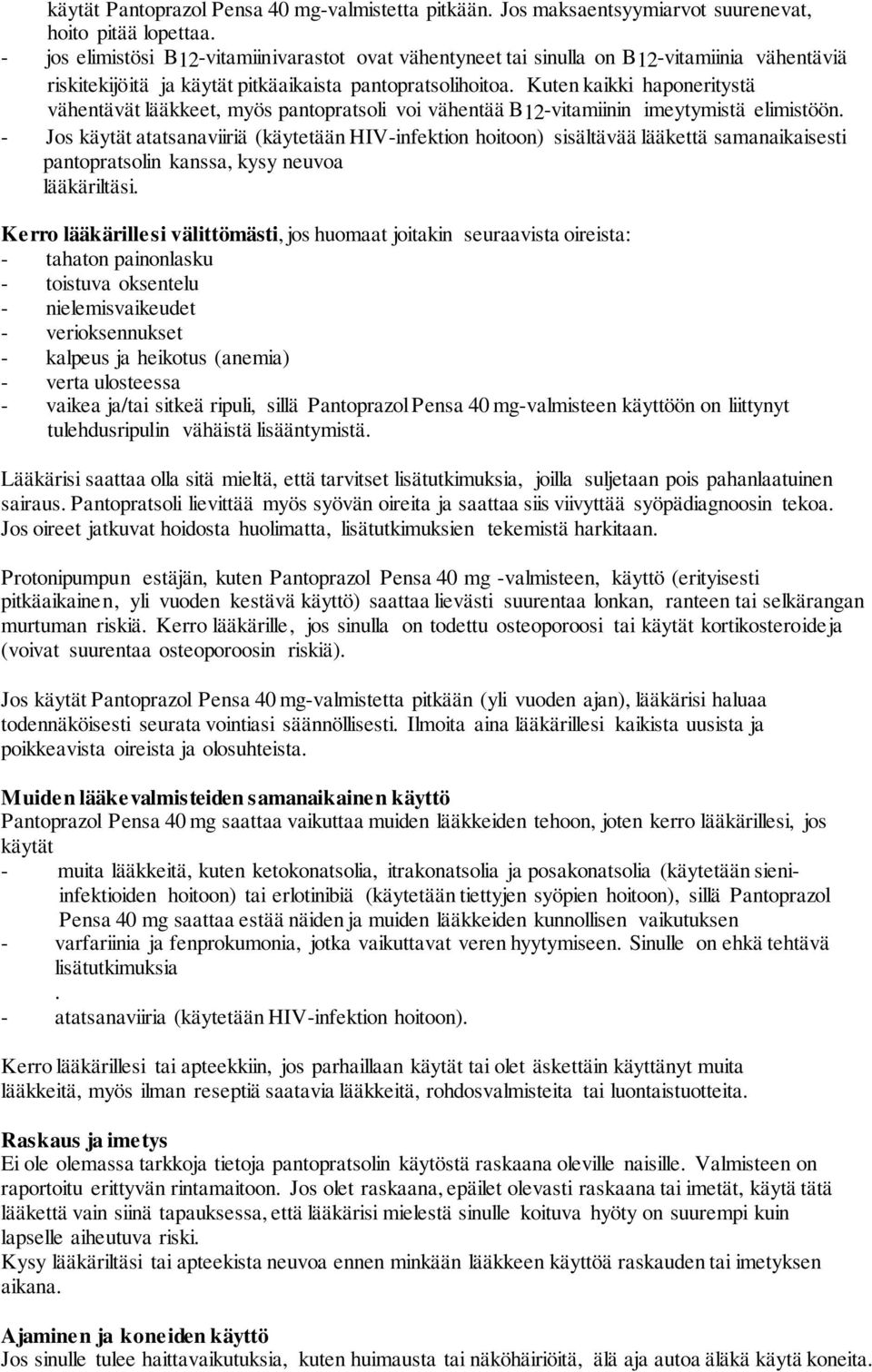 Kuten kaikki haponeritystä vähentävät lääkkeet, myös pantopratsoli voi vähentää B12-vitamiinin imeytymistä elimistöön.