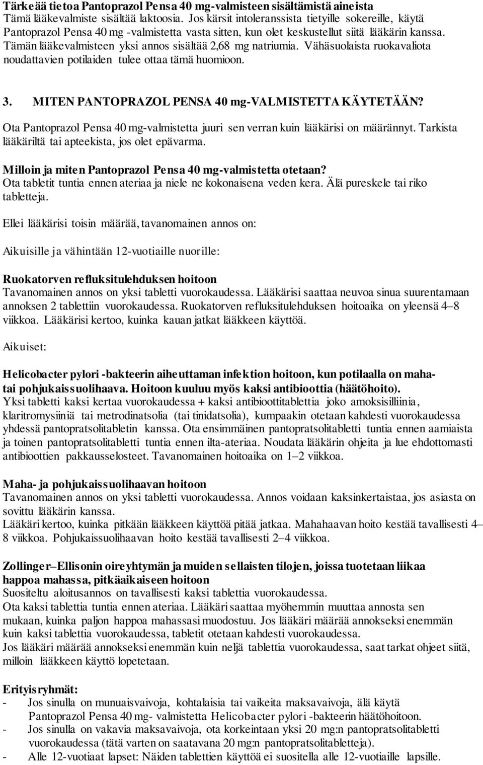 Tämän lääkevalmisteen yksi annos sisältää 2,68 mg natriumia. Vähäsuolaista ruokavaliota noudattavien potilaiden tulee ottaa tämä huomioon. 3. MITEN PANTOPRAZOL PENSA 40 mg-valmistetta KÄYTETÄÄN?