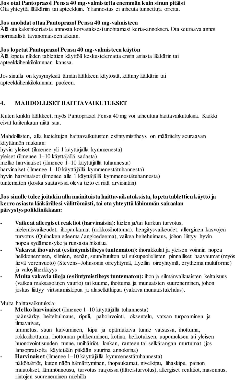 Jos lopetat Pantoprazol Pensa 40 mg-valmisteen käytön Älä lopeta näiden tablettien käyttöä keskustelematta ensin asiasta lääkärin tai apteekkihenkilökunnan kanssa.