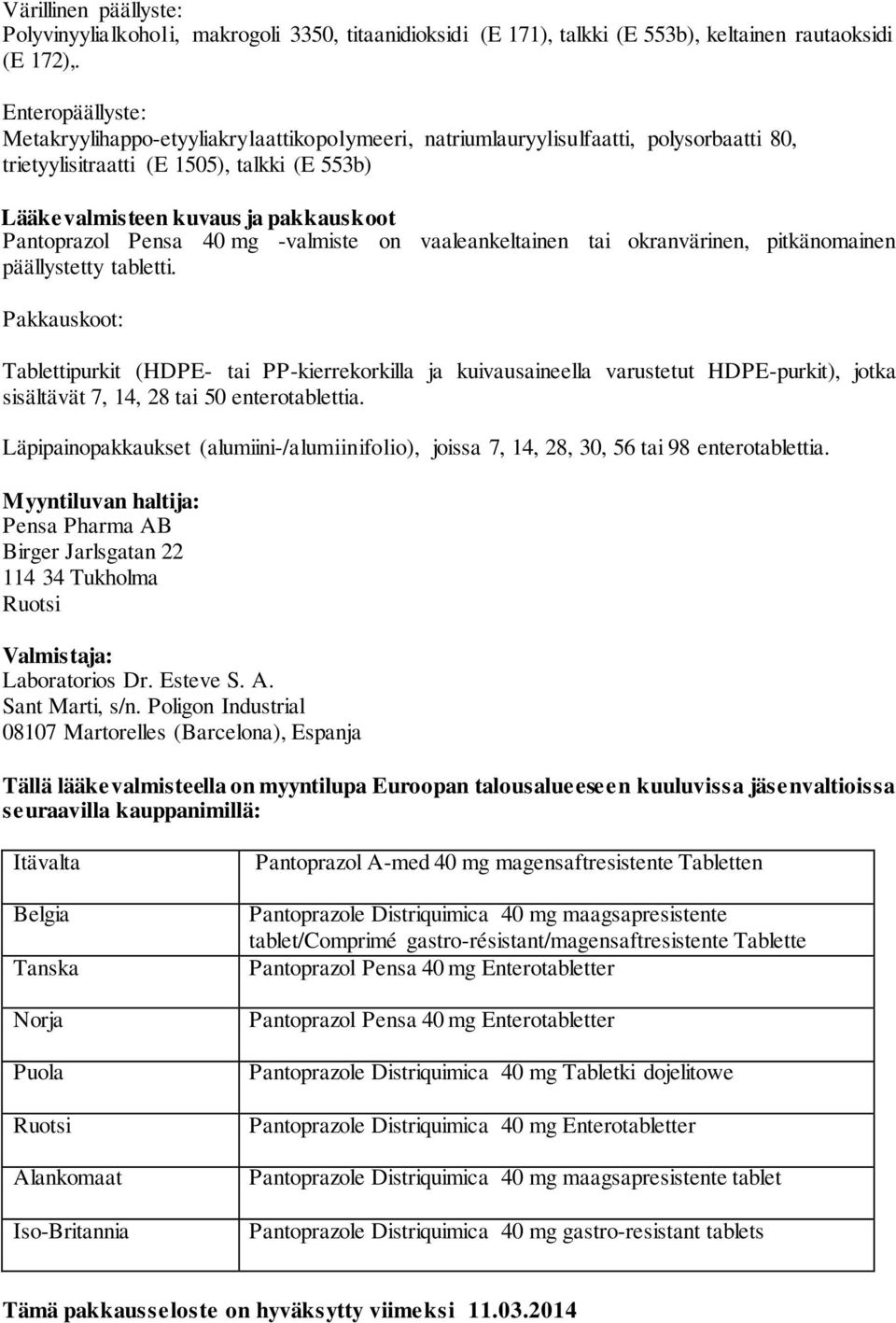 Pantoprazol Pensa 40 mg -valmiste on vaaleankeltainen tai okranvärinen, pitkänomainen päällystetty tabletti.