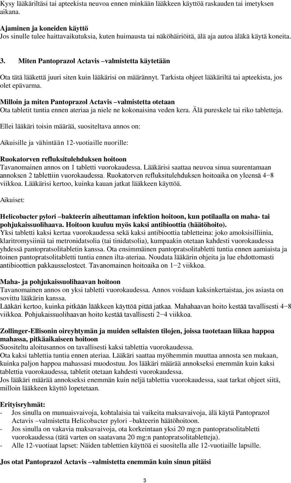 Miten Pantoprazol Actavis valmistetta käytetään Ota tätä lääkettä juuri siten kuin lääkärisi on määrännyt. Tarkista ohjeet lääkäriltä tai apteekista, jos olet epävarma.