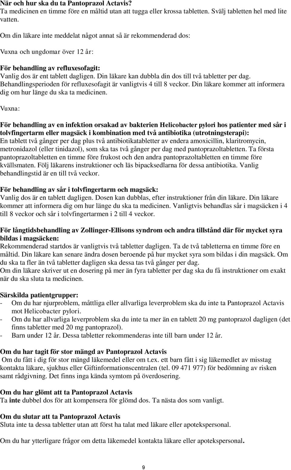 Din läkare kan dubbla din dos till två tabletter per dag. Behandlingsperioden för refluxesofagit är vanligtvis 4 till 8 veckor. Din läkare kommer att informera dig om hur länge du ska ta medicinen.