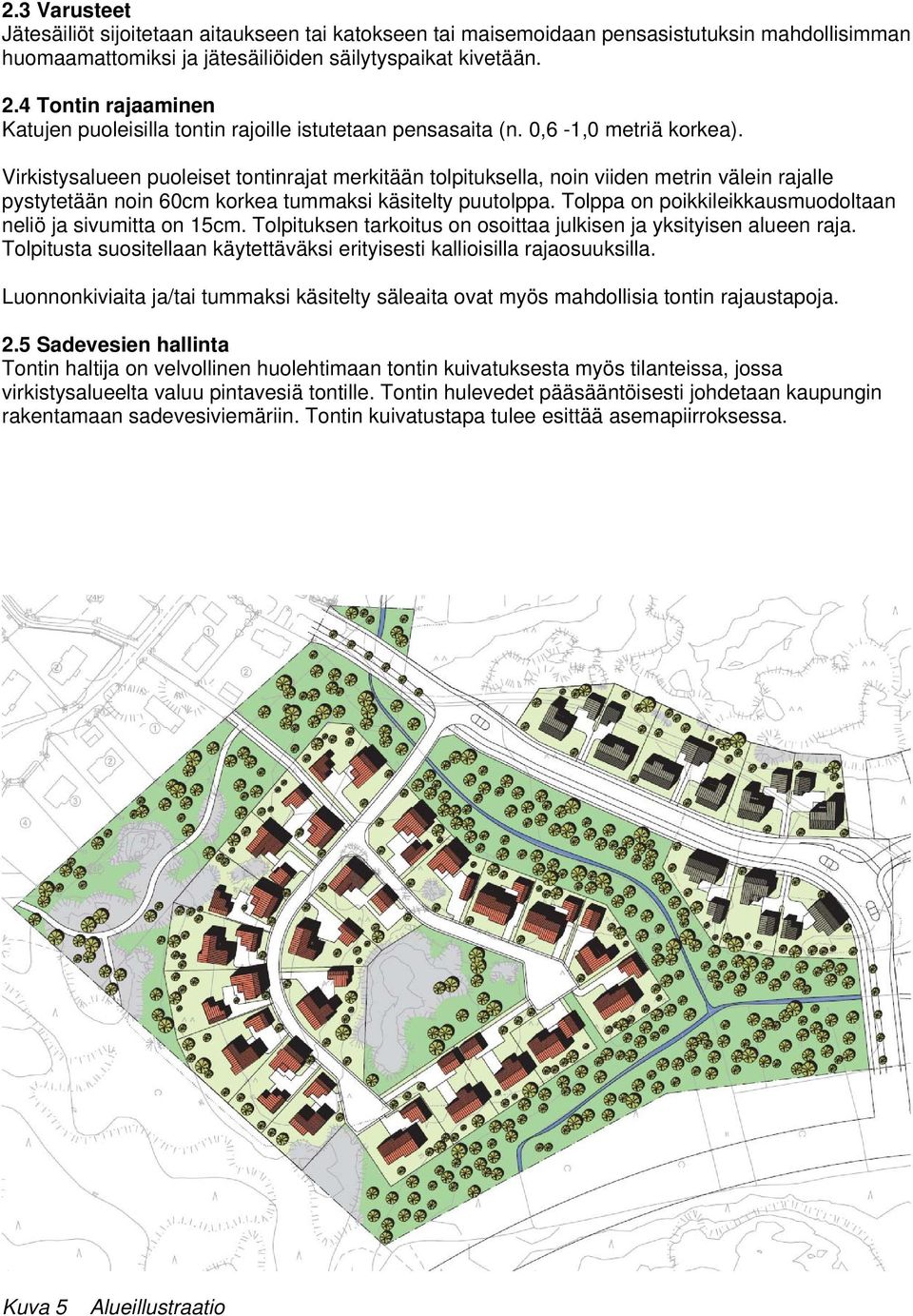 Virkistysalueen puoleiset tontinrajat merkitään tolpituksella, noin viiden metrin välein rajalle pystytetään noin 60cm korkea tummaksi käsitelty puutolppa.