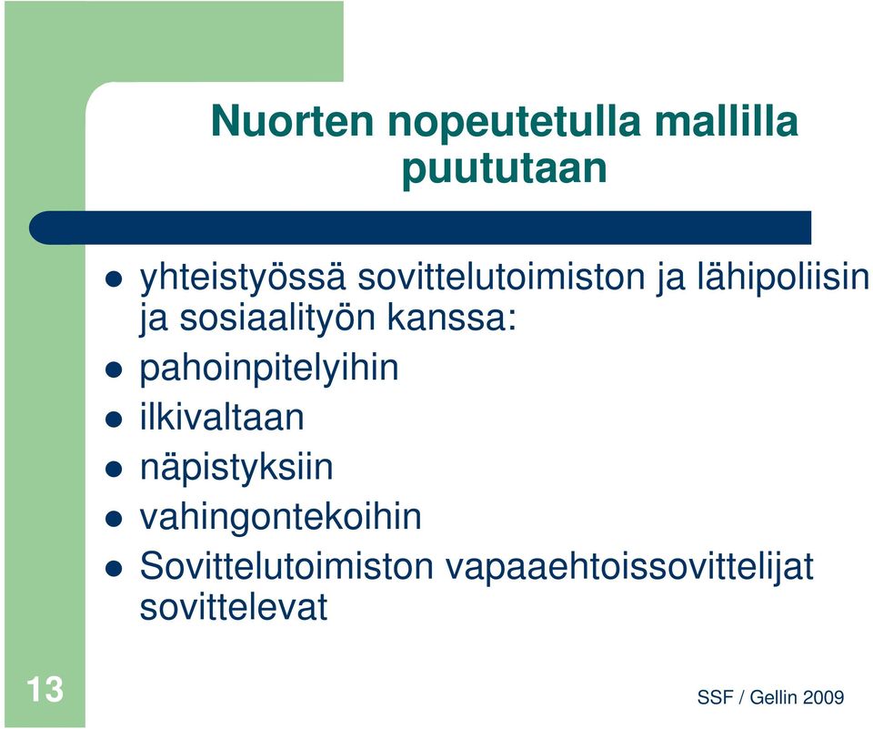 kanssa: pahoinpitelyihin ilkivaltaan näpistyksiin