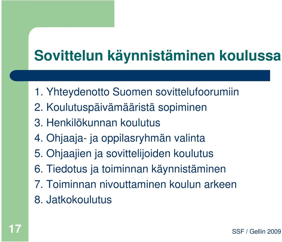 Ohjaaja- ja oppilasryhmän valinta 5. Ohjaajien ja sovittelijoiden koulutus 6.