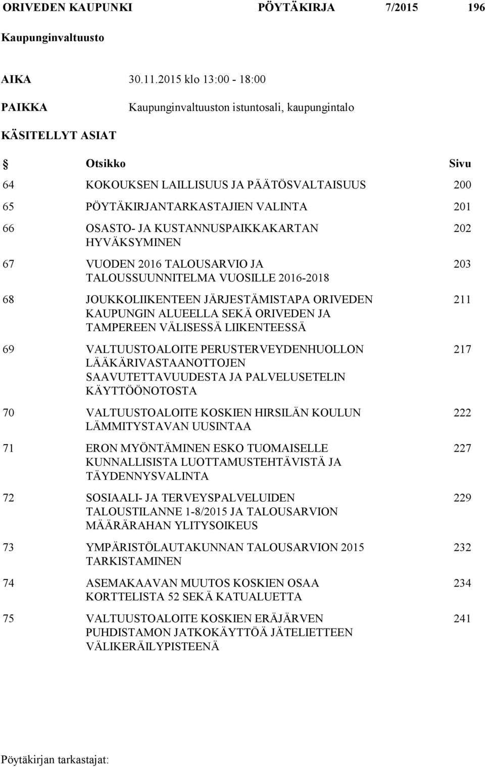 OSASTO- JA KUSTANNUSPAIKKAKARTAN HYVÄKSYMINEN 67 VUODEN 2016 TALOUSARVIO JA TALOUSSUUNNITELMA VUOSILLE 2016-2018 68 JOUKKOLIIKENTEEN JÄRJESTÄMISTAPA ORIVEDEN KAUPUNGIN ALUEELLA SEKÄ ORIVEDEN JA