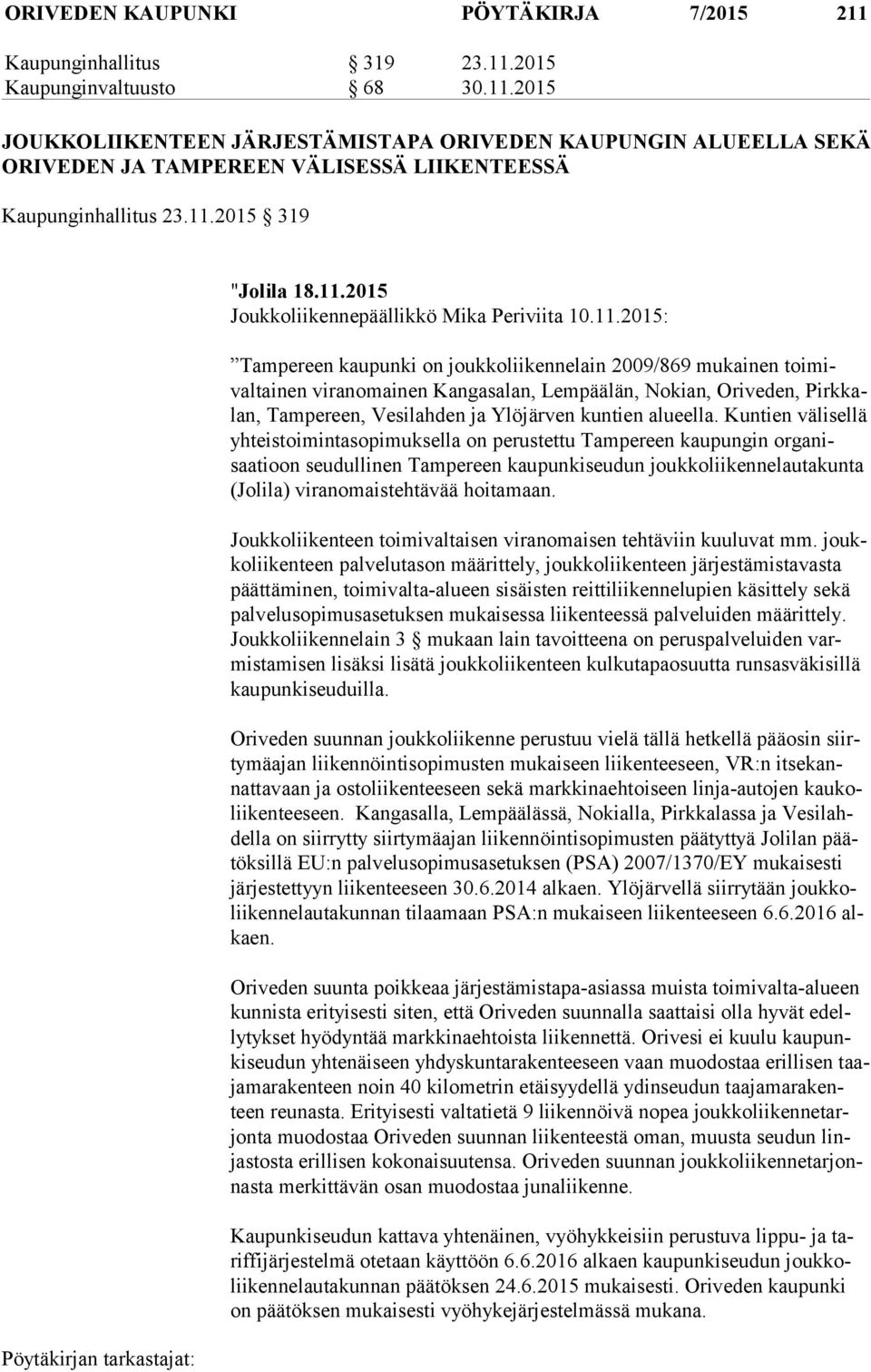 Nokian, Oriveden, Pirk kalan, Tampereen, Vesilahden ja Ylöjärven kuntien alueella.