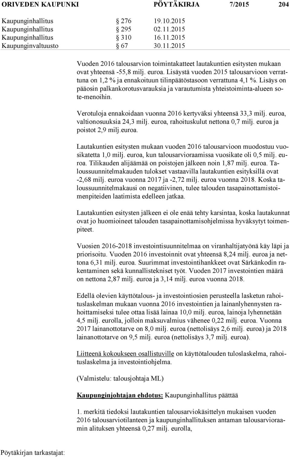 Lisäystä vuoden 2015 talousarvioon ver rattu na on 1,2 % ja ennakoituun tilinpäätöstasoon verrattuna 4,1 %.