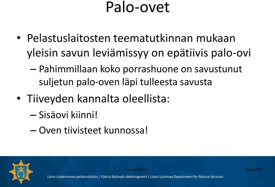 on savustunut suljetun palo-oven läpi tulleesta savusta