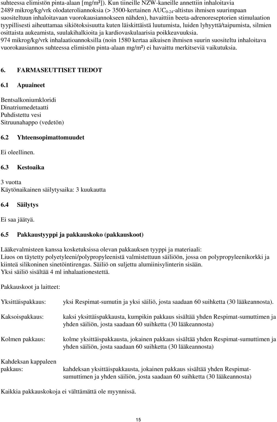 nähden), havaittiin beeta-adrenoreseptorien stimulaation tyypillisesti aiheuttamaa sikiötoksisuutta kuten läiskittäistä luutumista, luiden lyhyyttä/taipumista, silmien osittaista aukeamista,