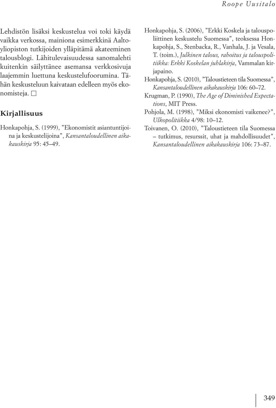 (1999), Ekonomistit asiantuntijoina ja keskustelijoina, Kansantaloudellinen aikakauskirja 95: 45 49. Honkapohja, S.