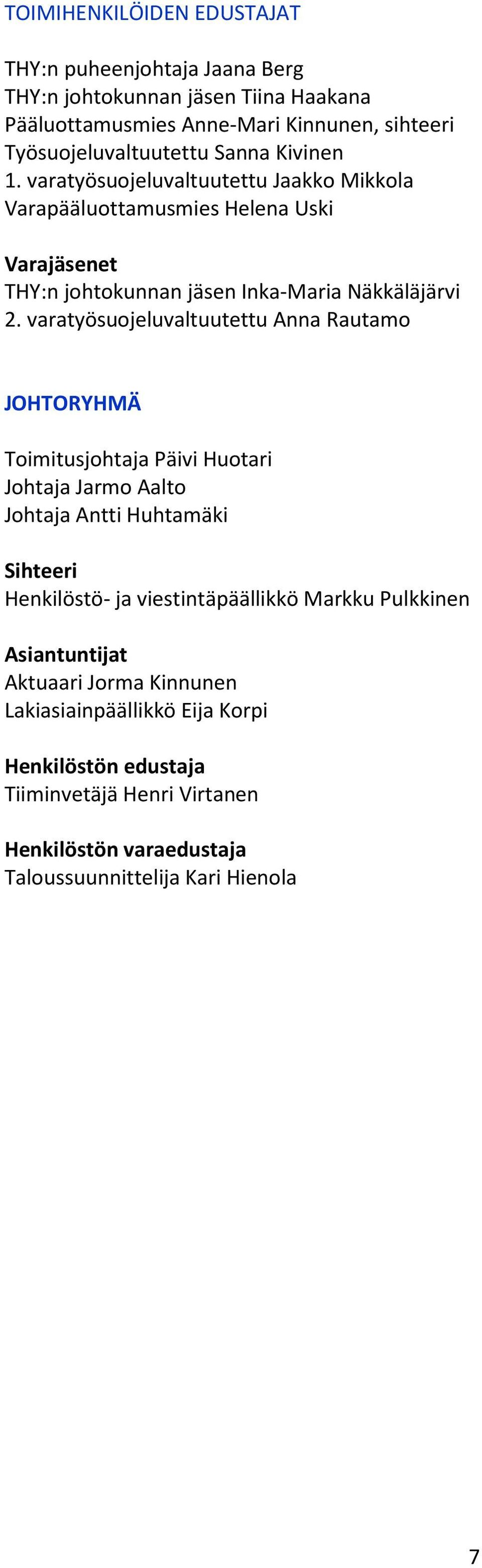 varatyösuojeluvaltuutettu Jaakko Mikkola Varapääluottamusmies Helena Uski Varajäsenet THY:n johtokunnan jäsen Inka-Maria Näkkäläjärvi 2.