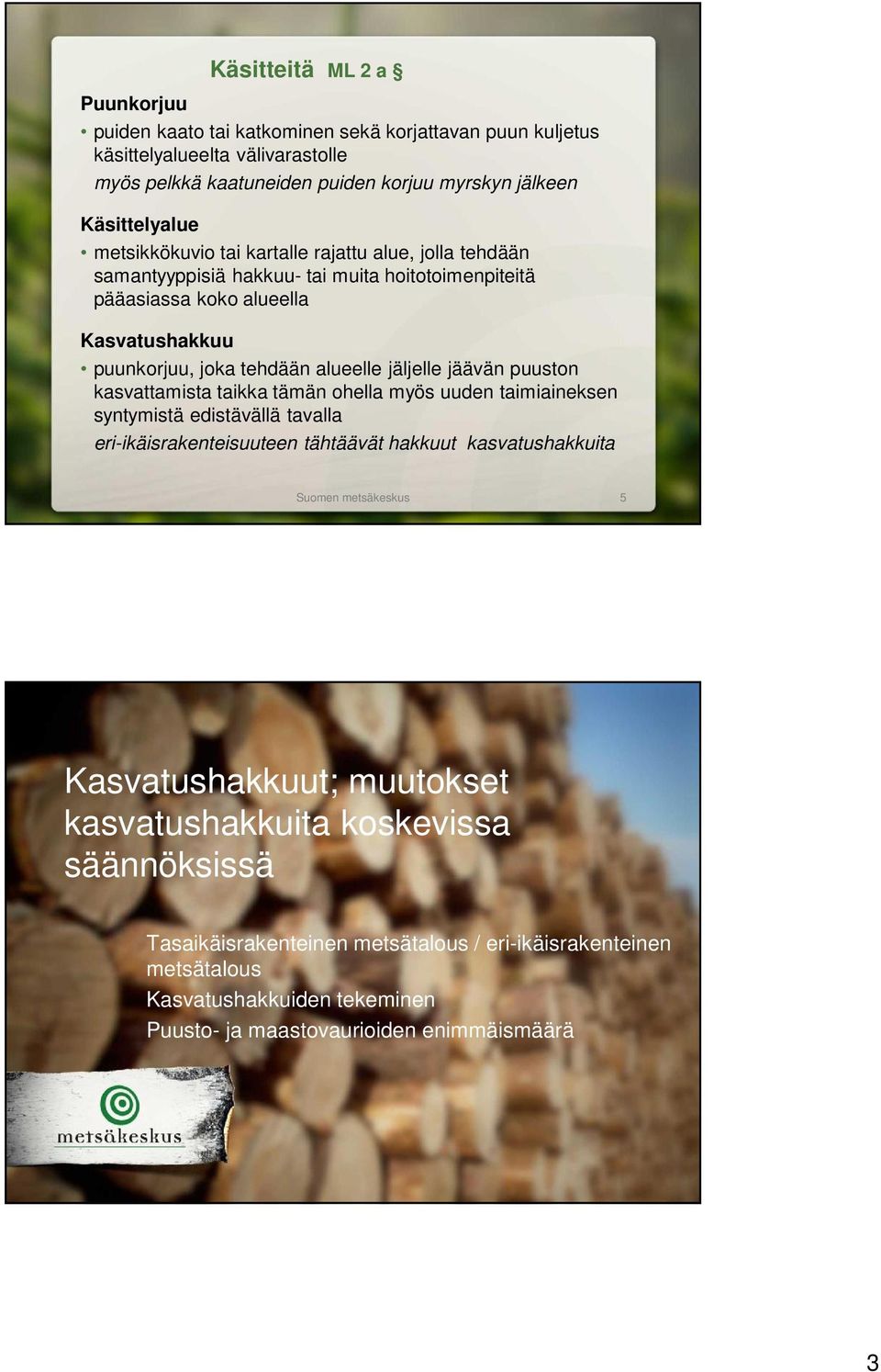 jäävän puuston kasvattamista taikka tämän ohella myös uuden taimiaineksen syntymistä edistävällä tavalla eri-ikäisrakenteisuuteen tähtäävät hakkuut kasvatushakkuita Suomen metsäkeskus 5
