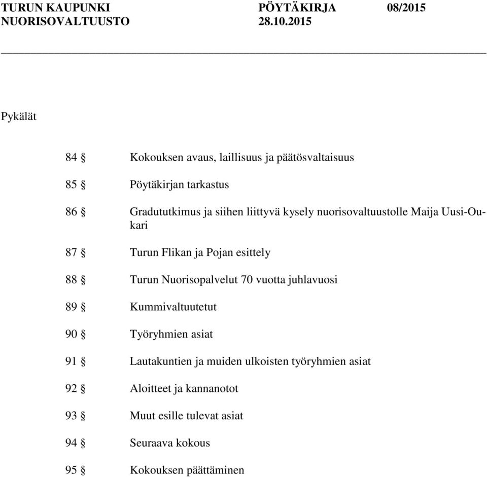 kysely nuorisovaltuustolle Maija Uusi-Oukari 87 Turun Flikan ja Pojan esittely 88 Turun Nuorisopalvelut 70 vuotta juhlavuosi