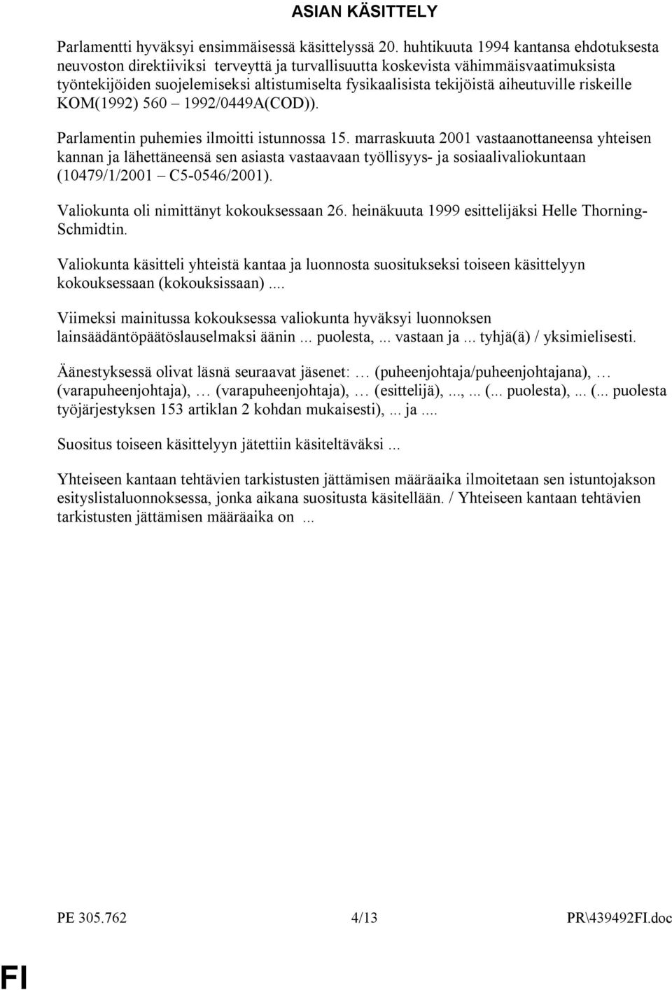 aiheutuville riskeille KOM(1992) 560 1992/0449A(COD)). Parlamentin puhemies ilmoitti istunnossa 15.
