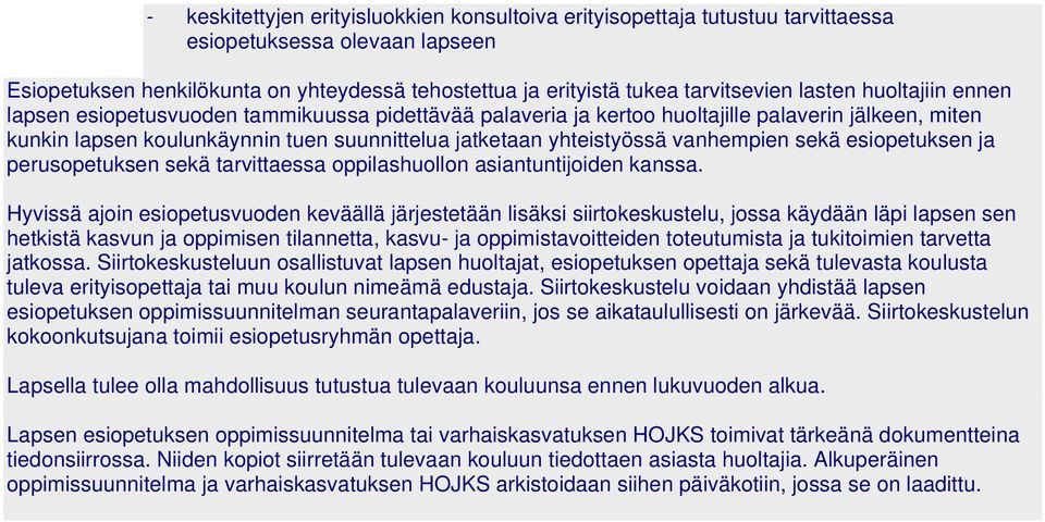vanhempien sekä esiopetuksen ja perusopetuksen sekä tarvittaessa oppilashuollon asiantuntijoiden kanssa.