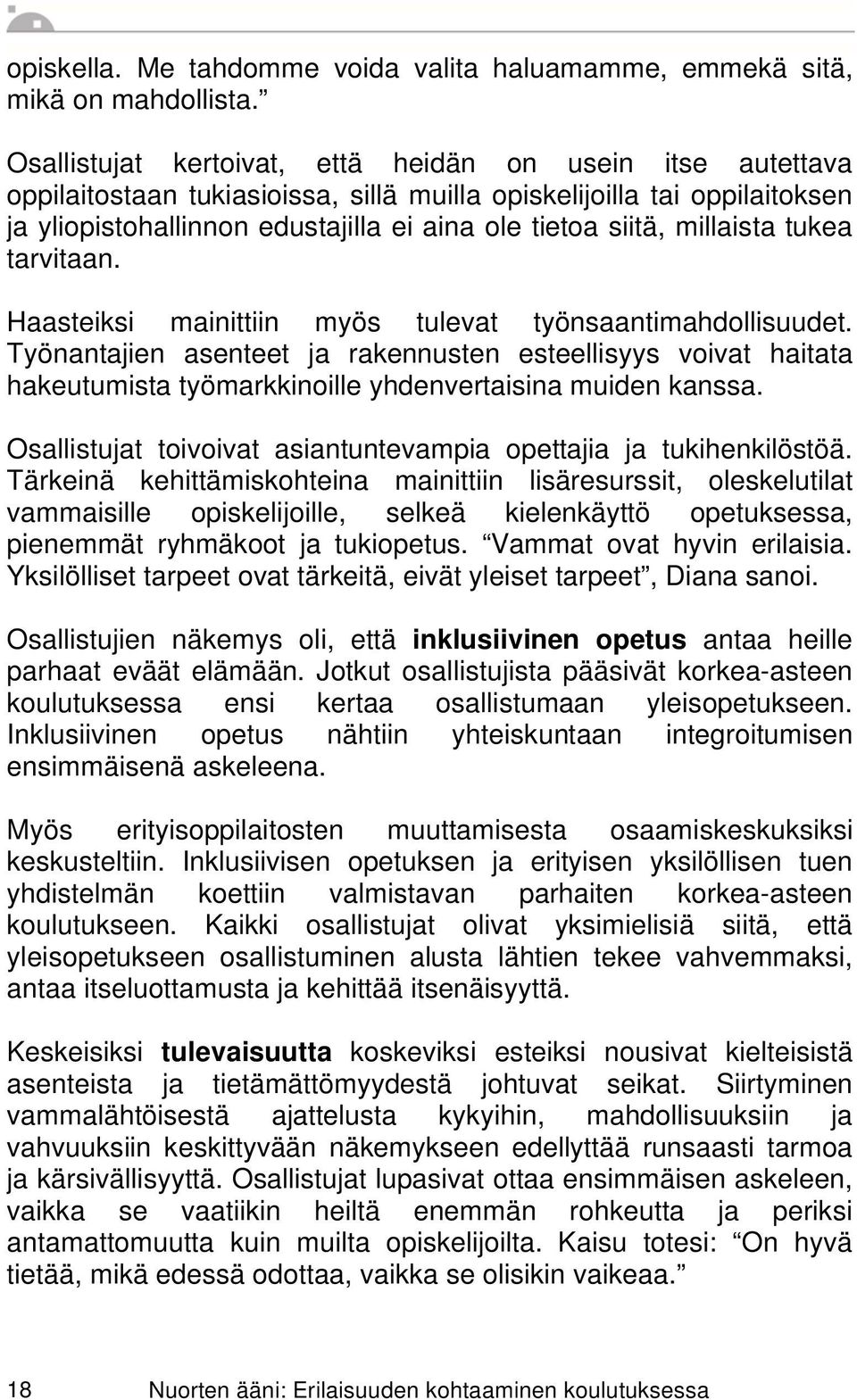 millaista tukea tarvitaan. Haasteiksi mainittiin myös tulevat työnsaantimahdollisuudet.