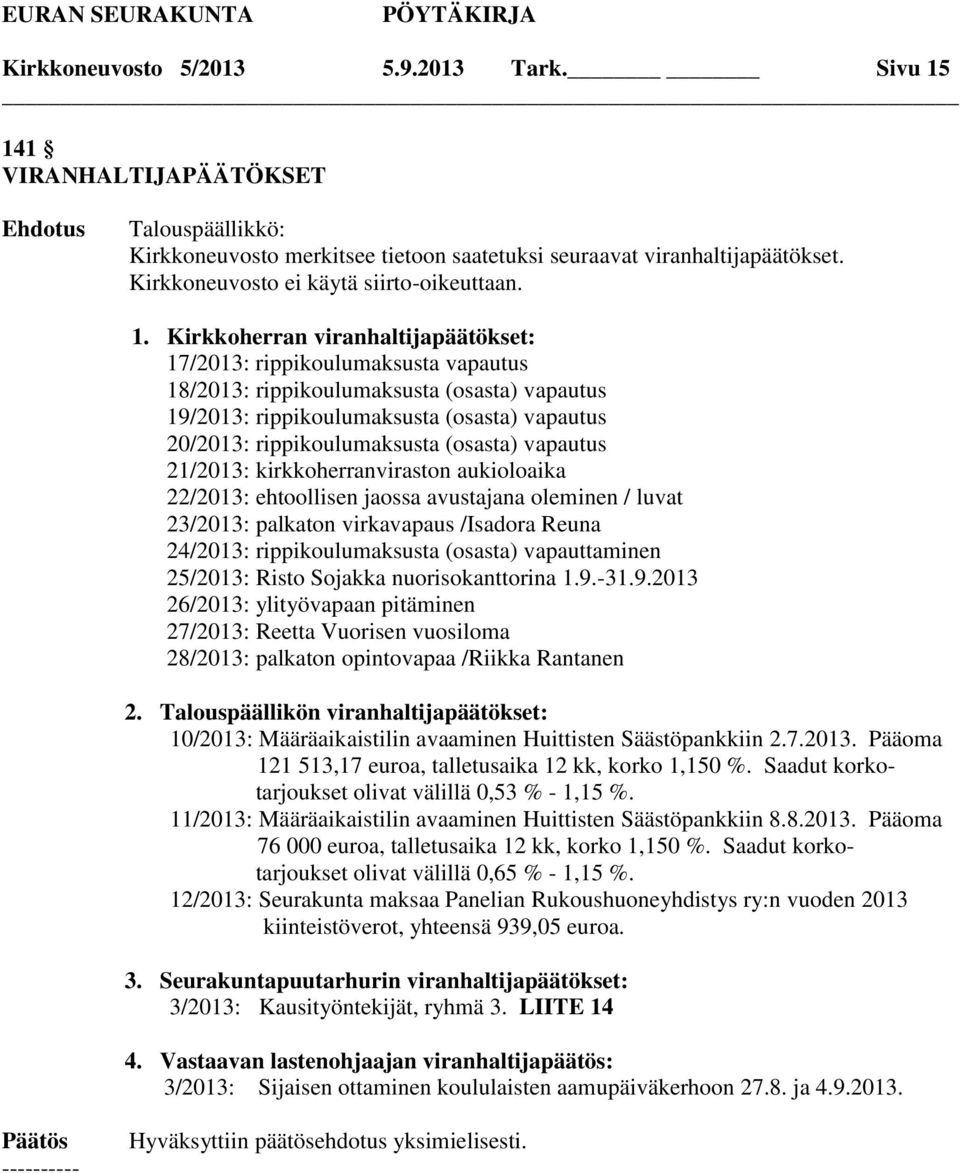 Kirkkoherran viranhaltijapäätökset: 17/2013: rippikoulumaksusta vapautus 18/2013: rippikoulumaksusta (osasta) vapautus 19/2013: rippikoulumaksusta (osasta) vapautus 20/2013: rippikoulumaksusta