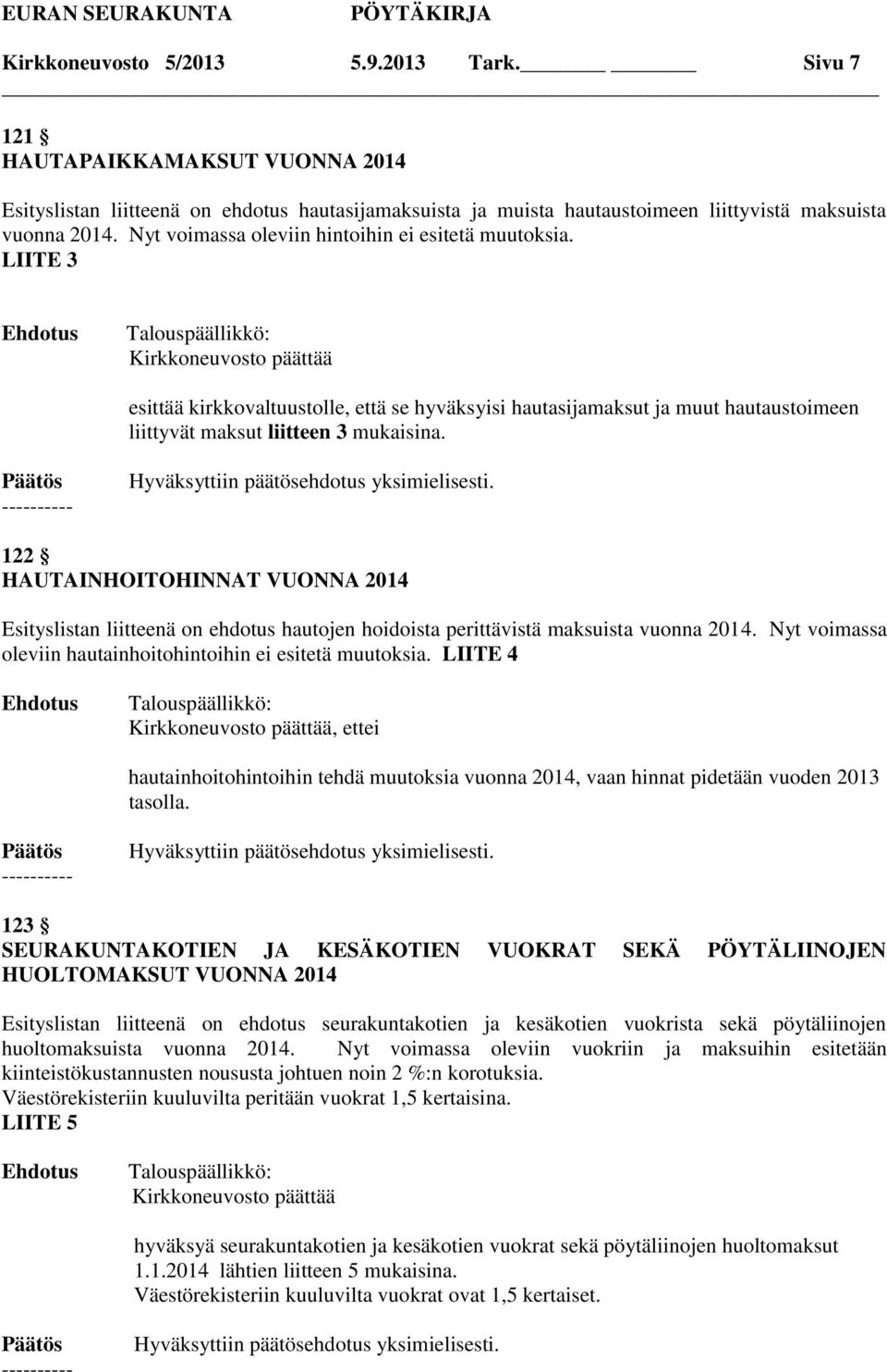 LIITE 3 Kirkkoneuvosto päättää esittää kirkkovaltuustolle, että se hyväksyisi hautasijamaksut ja muut hautaustoimeen liittyvät maksut liitteen 3 mukaisina.