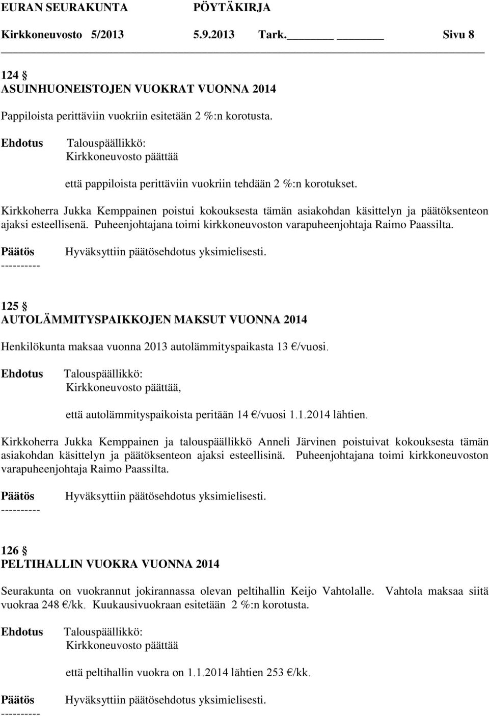 Kirkkoherra Jukka Kemppainen poistui kokouksesta tämän asiakohdan käsittelyn ja päätöksenteon ajaksi esteellisenä. Puheenjohtajana toimi kirkkoneuvoston varapuheenjohtaja Raimo Paassilta.