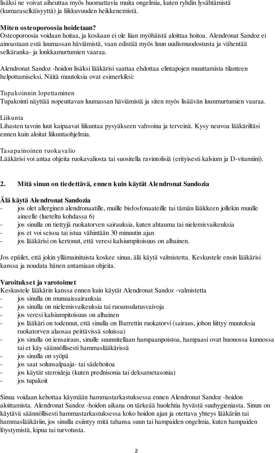 Alendronat Sandoz ei ainoastaan estä luumassan häviämistä, vaan edistää myös luun uudismuodostusta ja vähentää selkäranka- ja lonkkamurtumien vaaraa.