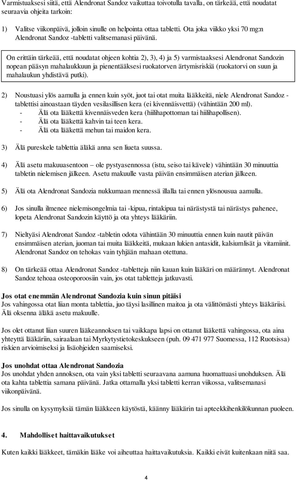 On erittäin tärkeää, että noudatat ohjeen kohtia 2), 3), 4) ja 5) varmistaaksesi Alendronat Sandozin nopean pääsyn mahalaukkuun ja pienentääksesi ruokatorven ärtymisriskiä (ruokatorvi on suun ja