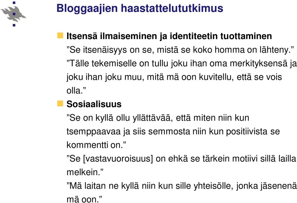 Sosiaalisuus Se on kyllä ollu yllättävää, että miten niin kun tsemppaavaa ja siis semmosta niin kun positiivista se kommentti on.