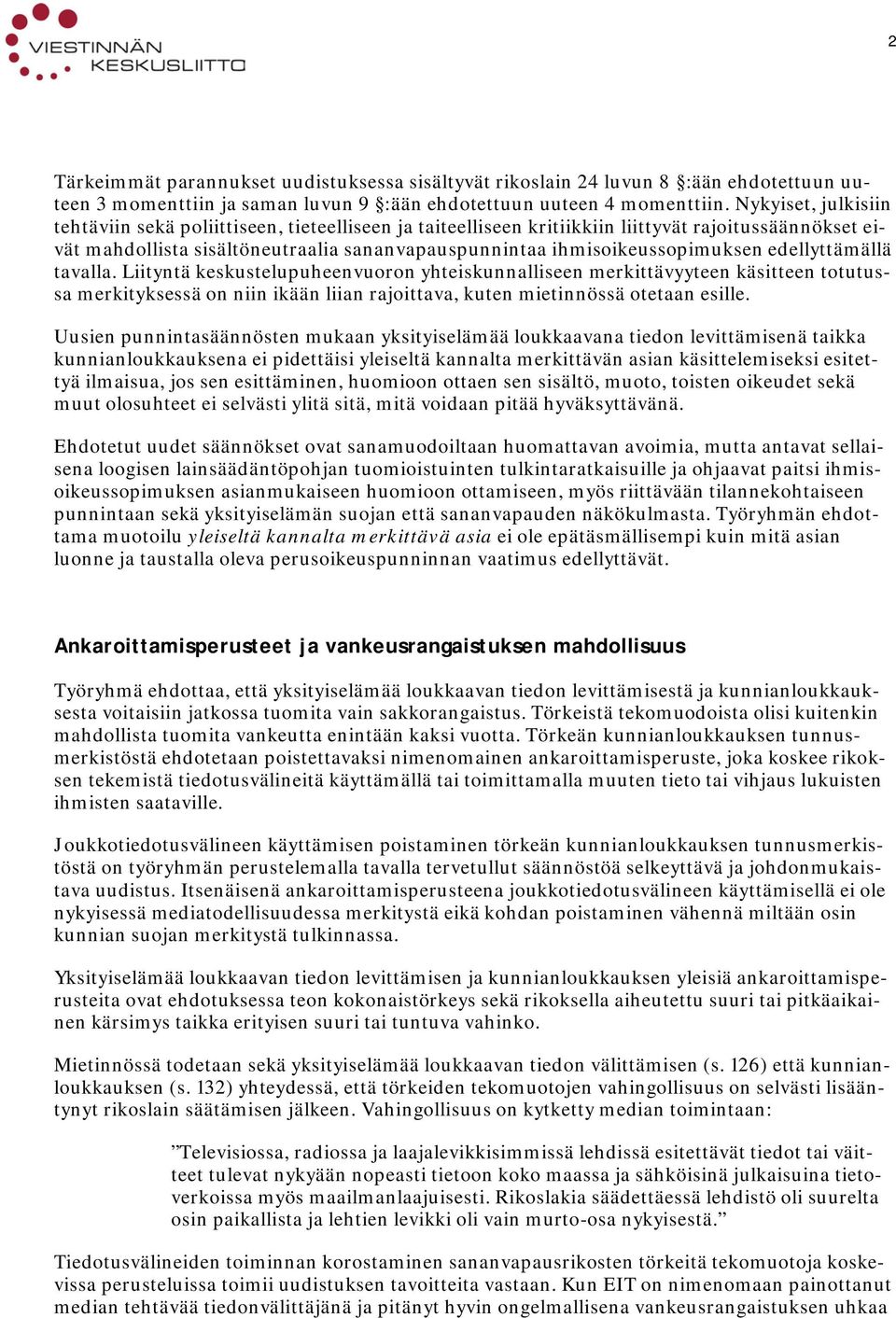 edellyttämällä tavalla. Liityntä keskustelupuheenvuoron yhteiskunnalliseen merkittävyyteen käsitteen totutussa merkityksessä on niin ikään liian rajoittava, kuten mietinnössä otetaan esille.