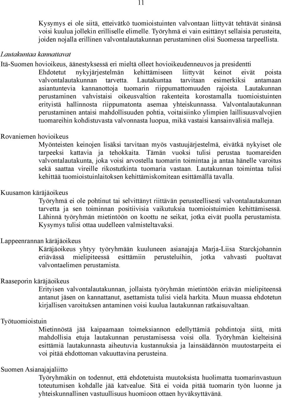 Lautakuntaa kannattavat Itä-Suomen hovioikeus, äänestyksessä eri mieltä olleet hovioikeudenneuvos ja presidentti Ehdotetut nykyjärjestelmän kehittämiseen liittyvät keinot eivät poista