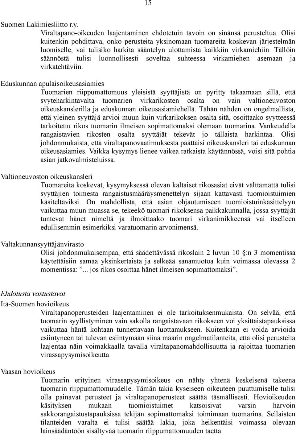 Tällöin säännöstä tulisi luonnollisesti soveltaa suhteessa virkamiehen asemaan ja virkatehtäviin.