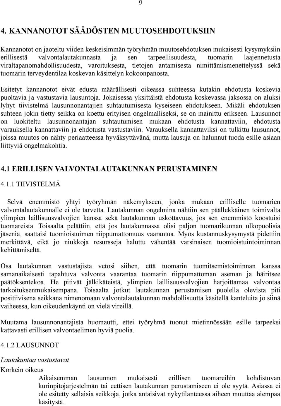 Esitetyt kannanotot eivät edusta määrällisesti oikeassa suhteessa kutakin ehdotusta koskevia puoltavia ja vastustavia lausuntoja.