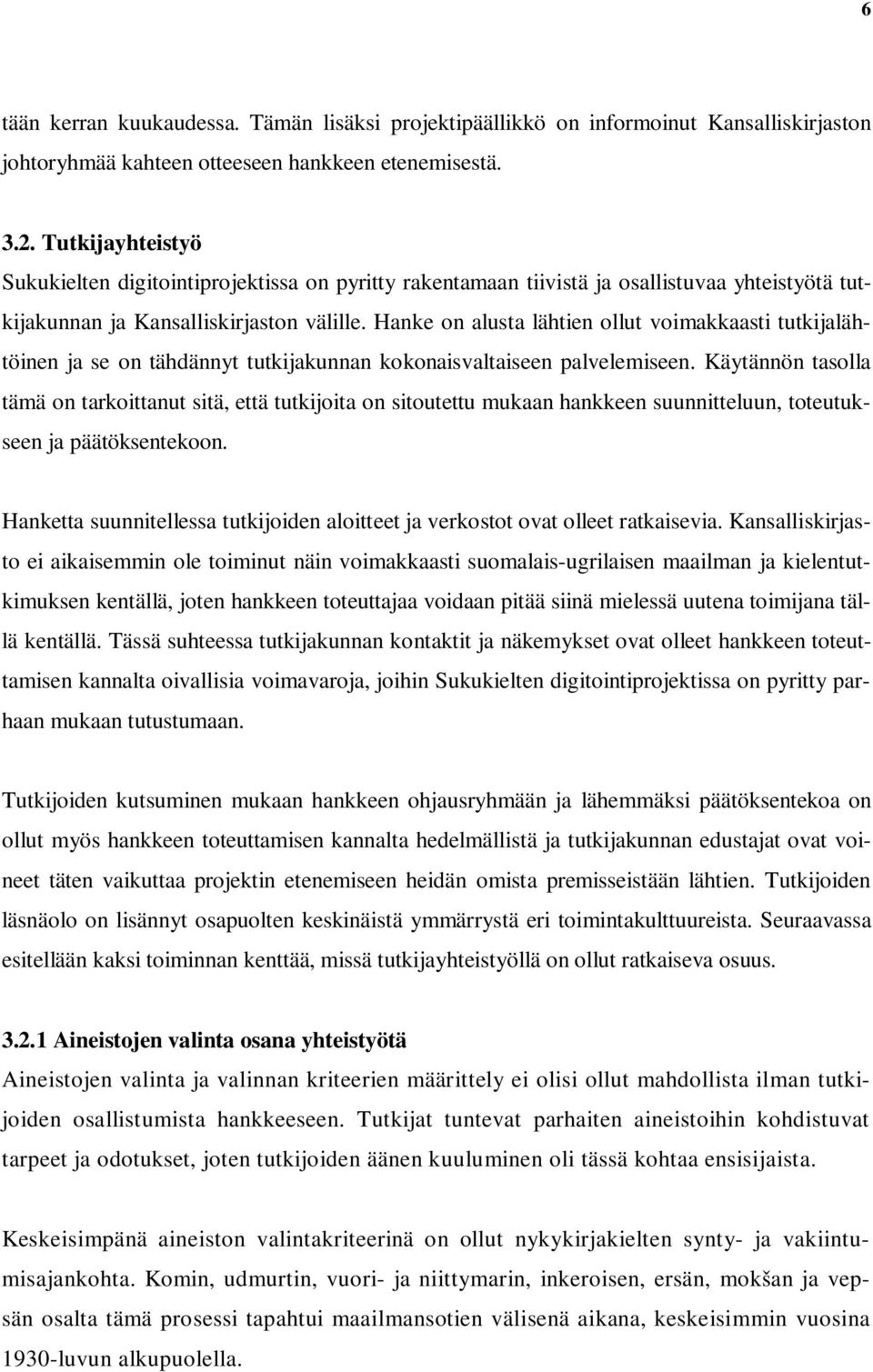 Hanke on alusta lähtien ollut voimakkaasti tutkijalähtöinen ja se on tähdännyt tutkijakunnan kokonaisvaltaiseen palvelemiseen.