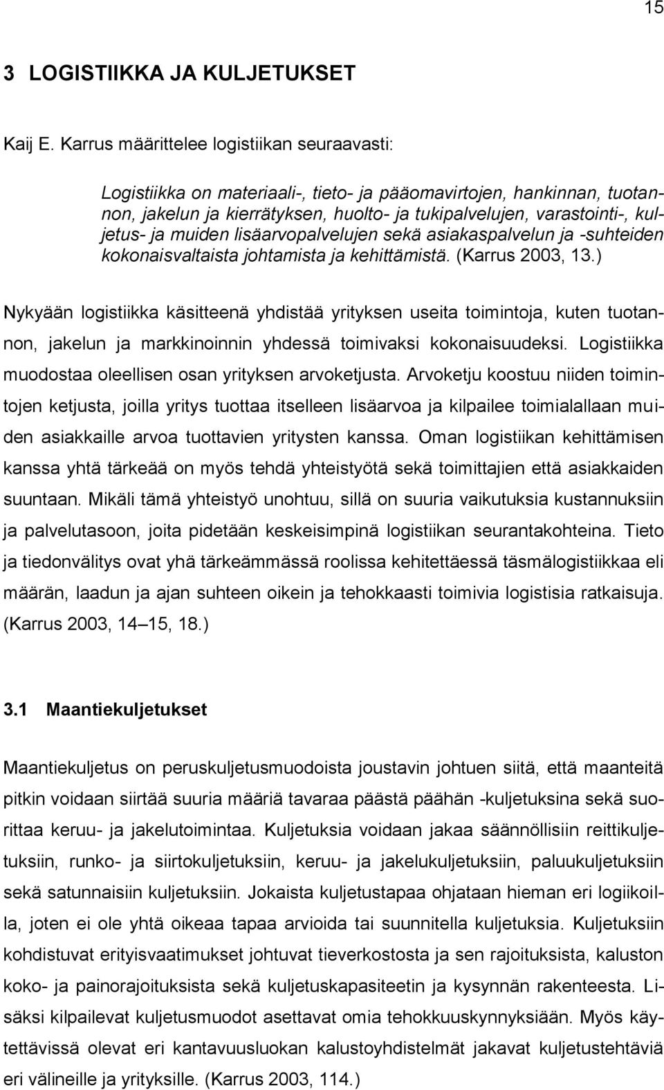 muiden lisäarvopalvelujen sekä asiakaspalvelun ja -suhteiden kokonaisvaltaista johtamista ja kehittämistä. (Karrus 2003, 13.